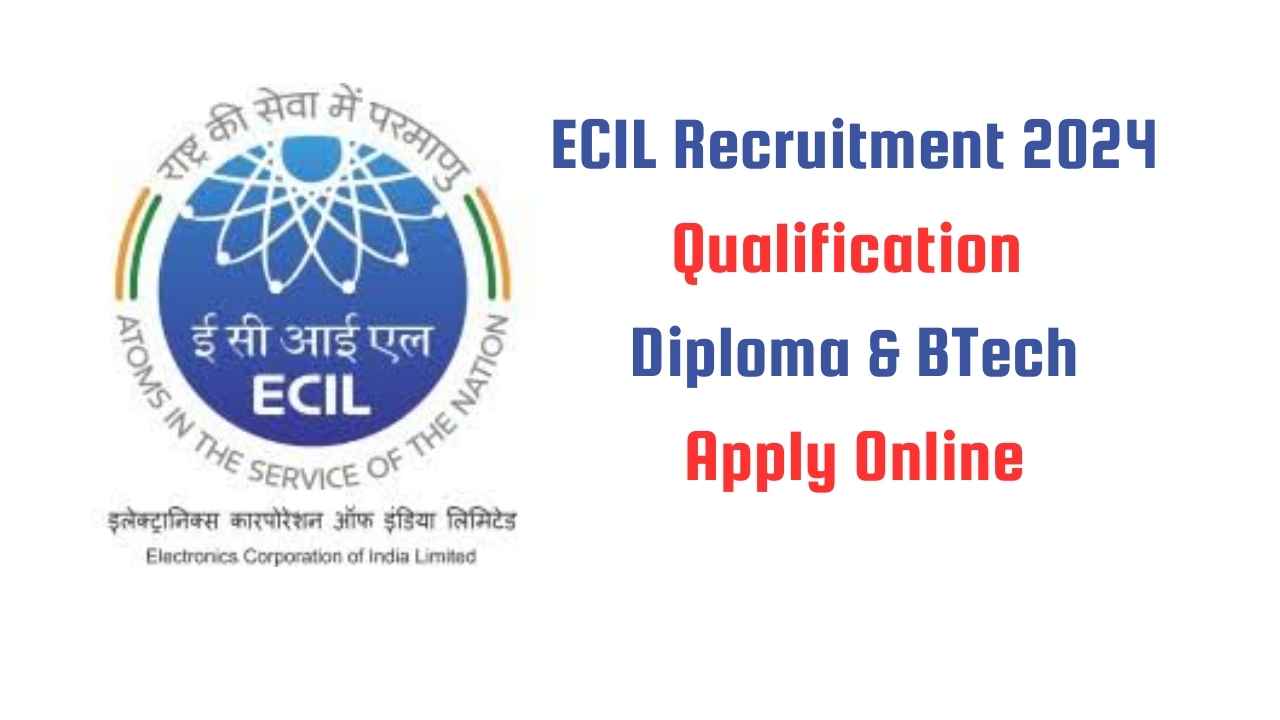 ECIL Recruitment 2024 Qualification Diploma & BTech Apply Online