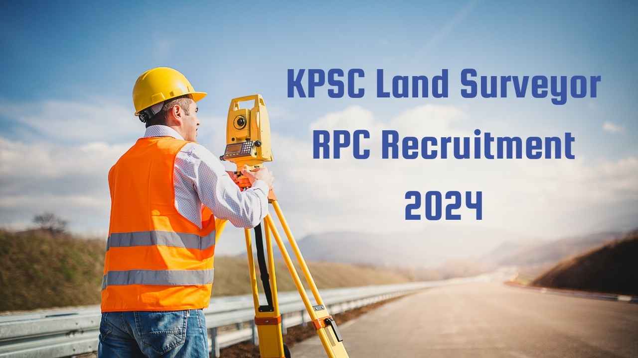 KPSC లాండ్ సర్వేయర్ (RPC) రిక్రూట్‌మెంట్ 2024 – 560 పోస్టుల కోసం ఆన్‌లైన్ దరఖాస్తు KPSC Land Surveyor RPC Recruitment 2024